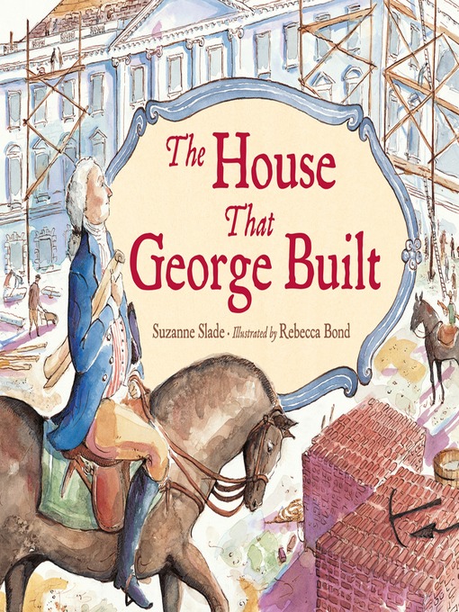 Title details for The House That George Built by Suzanne Slade - Available